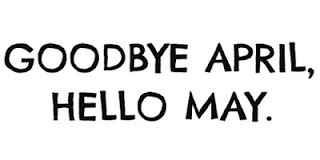 Goodbye April, hello may