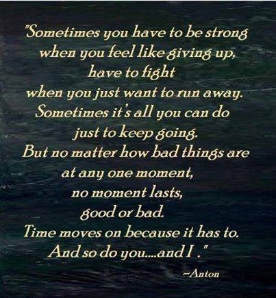 sometimes you have to be strong sometimes you have to be strong
