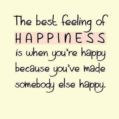 The best feeling of happiness is when....