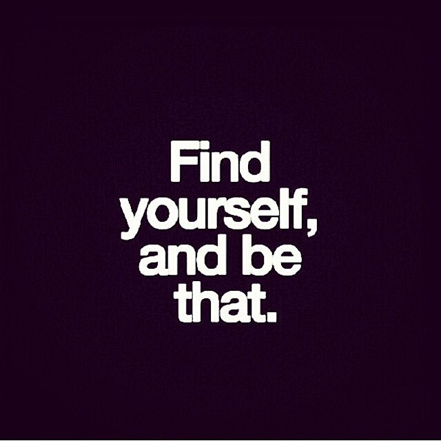 Find yourself and be that Find yourself and be that