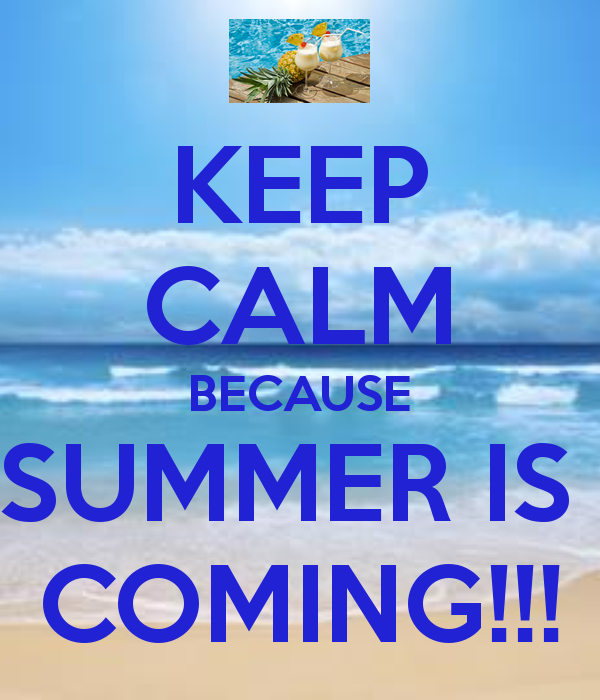 Keep calm because summer is coming Keep calm because summer is coming