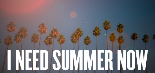 I need summer now