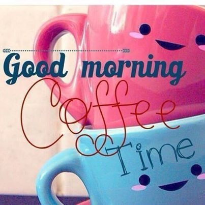 Good Morning Coffee Time Good Morning Coffee Time