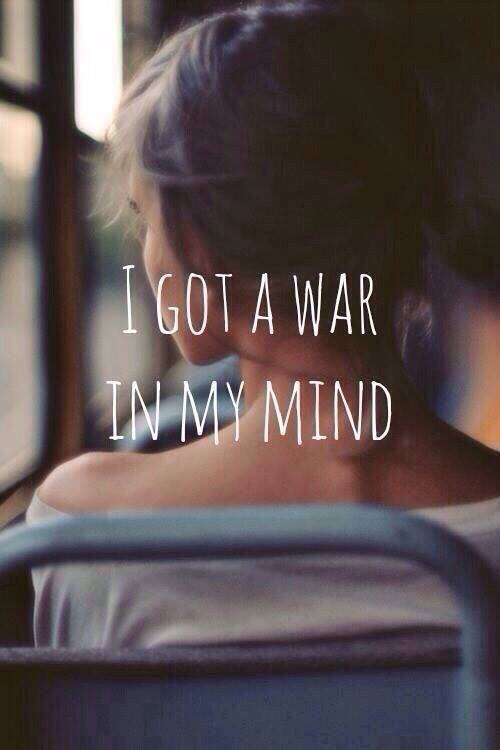 I got a war in my mind I got a war in my mind