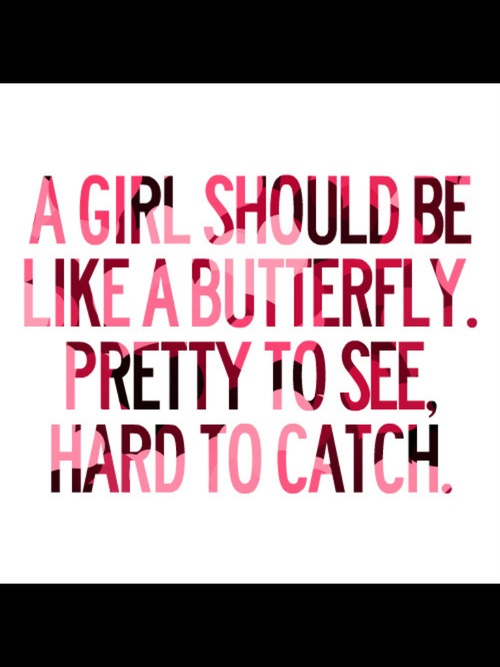 A girl should be like a butterfly A girl should be like a butterfly