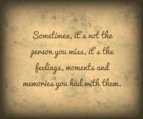 sometimes its not the person you miss