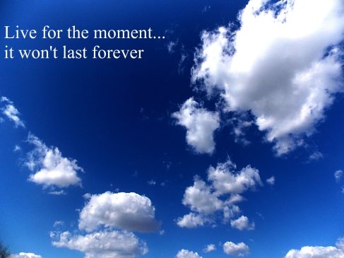 Live for the moment Live for the moment