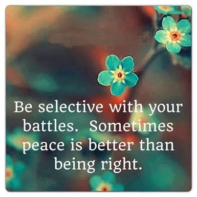 be selective with your battles be selective with your battles