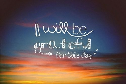 I will be grateful for this day
