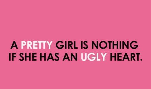 a pretty girl is nothing if she has an ugly heart a pretty girl is nothing if she has an ugly heart