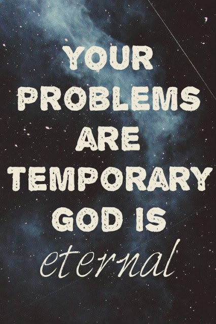 Your problems are temporary