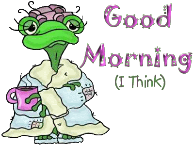 Good Morning I Think