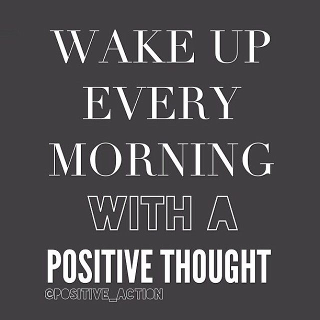 Wake up every morning with a positive thought Wake up every morning with a positive thought
