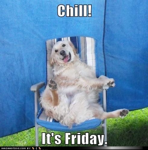 Chill its friday Chill its friday
