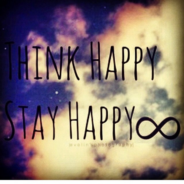 Think happy, stay happy Think happy, stay happy