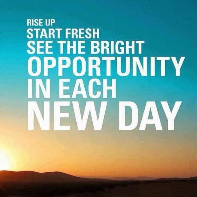 See the bright opportunity in each new day See the bright opportunity in each new day