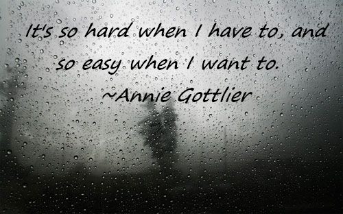Its so hard when I have to and so easy when I want to Its so hard when I have to and so easy when I want to