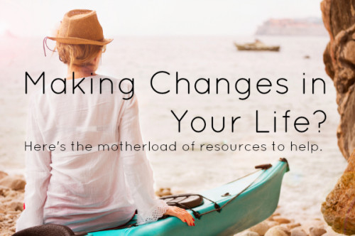 Making changes in your life? Making changes in your life?
