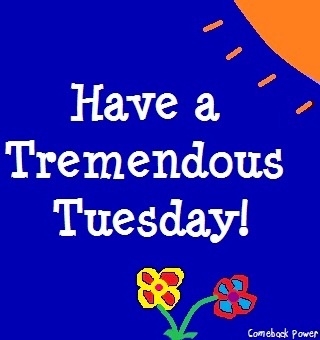 Have a tremendous Tuesday