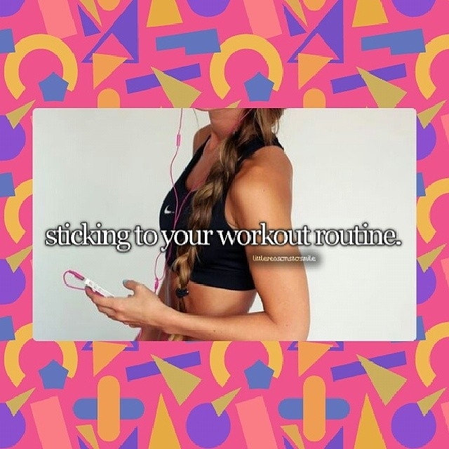 Sticking to your workout routine Sticking to your workout routine