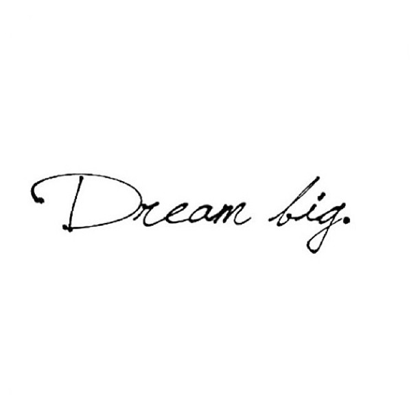 Dream big
