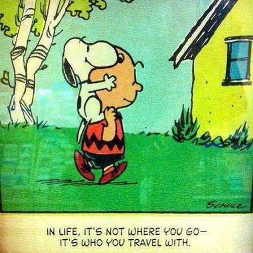 In live, it's not where you go, it's who you travel with In live, it's not where you go, it's who you travel with