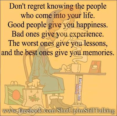 Dont regret he people who come into your life