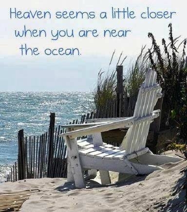 Heaven seems a little closer when you are near the ocean Heaven seems a little closer when you are near the ocean