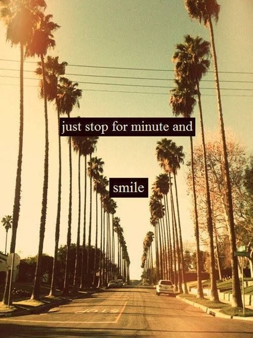 Stop for a minute and smile Stop for a minute and smile