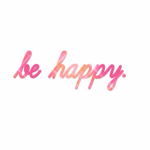 Be happy