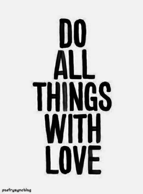 Do all things with love
