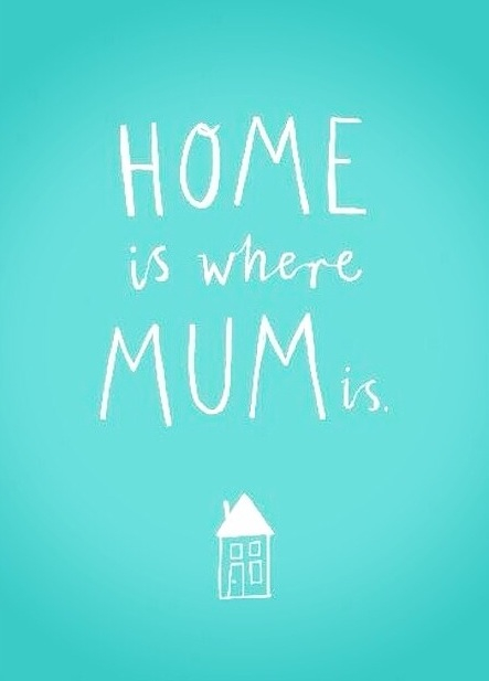 Home is where mum is
