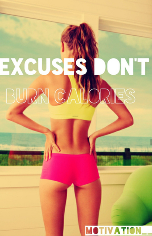 Excuses dont burn calories