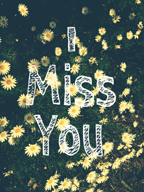 I miss you
