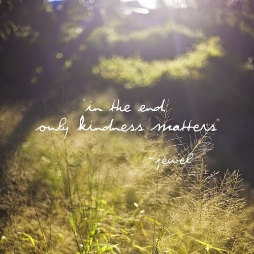 In the end only kindness matters In the end only kindness matters