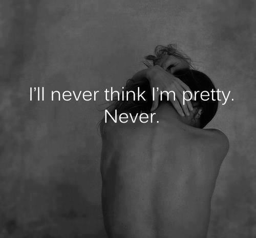 Ill never think im pretty Ill never think im pretty