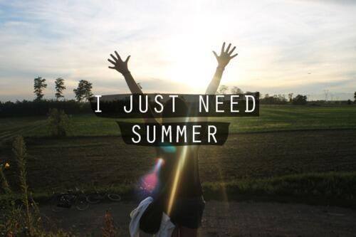 I just need summer I just need summer