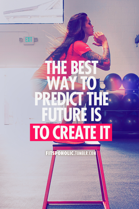 The best way to predict the future is to create it The best way to predict the future is to create it