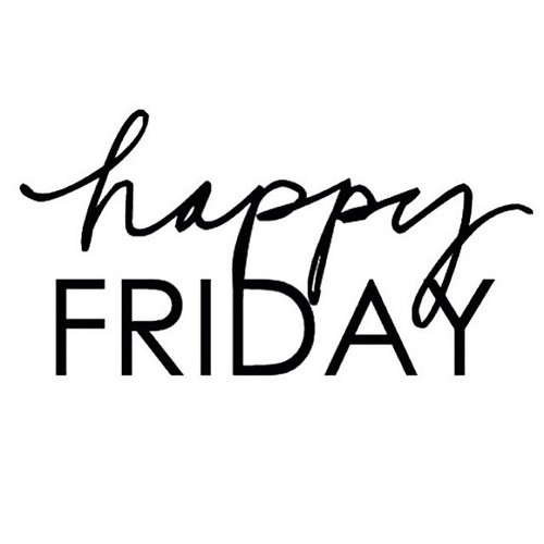 Happy Friday Happy Friday