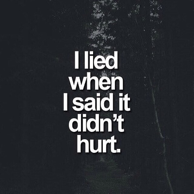 I lied when I said it didnt hurt I lied when I said it didnt hurt