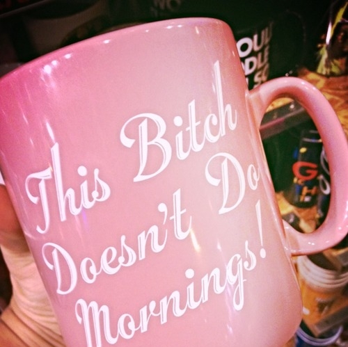 this bitch doesnt do mornings