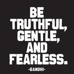 Be truthful, gentle and fearless Be truthful, gentle and fearless