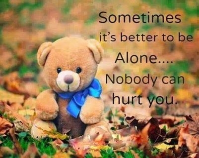 Sometimes it's better to be alone