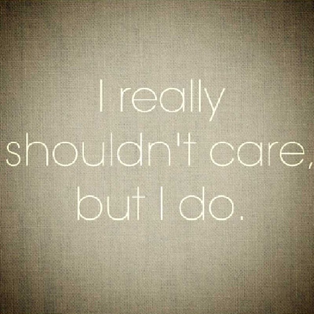 I really shouldn't care but I do