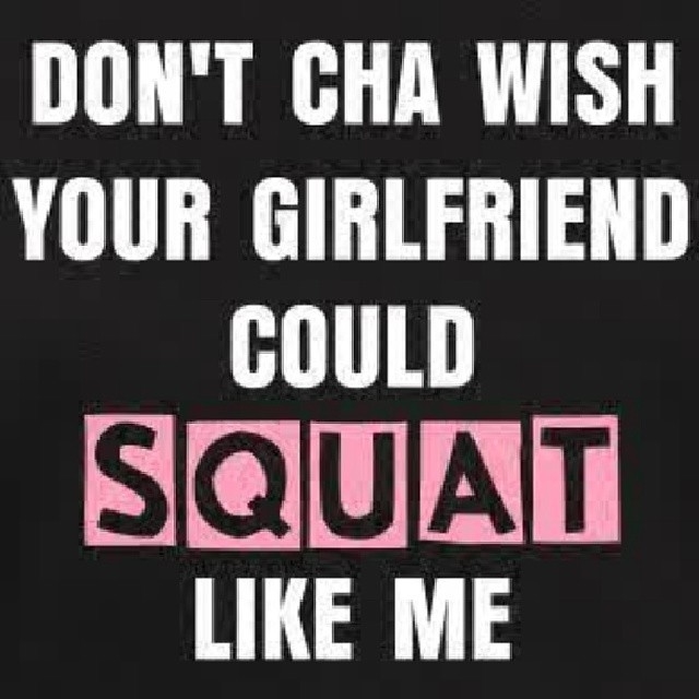Dont cha wish your girlfriend could squat like me