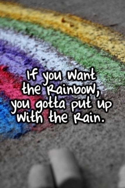 If you want a rainbow