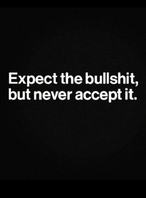 Except the bullshit but never accept it Except the bullshit but never accept it