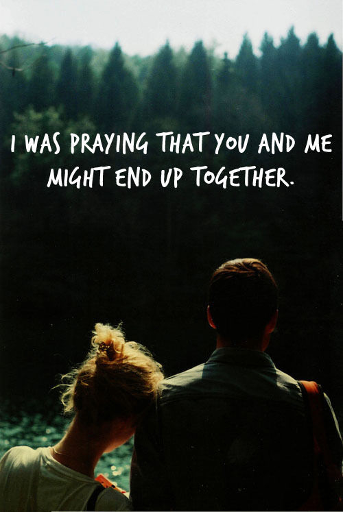 I was praying we would end up together