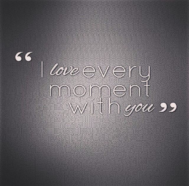 I Love Every Moment With You