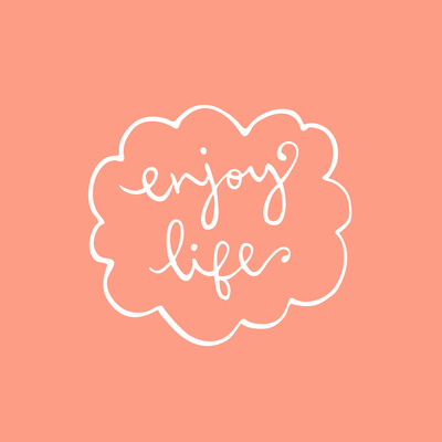 Enjoy life